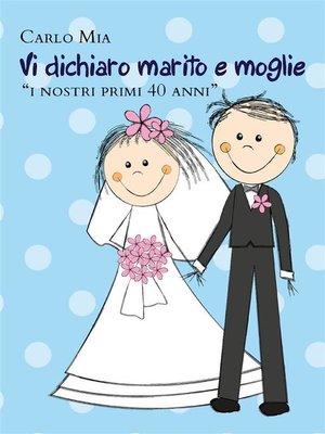 cover image of Vi dichiaro marito e moglie "i nostri primi 40 anni"